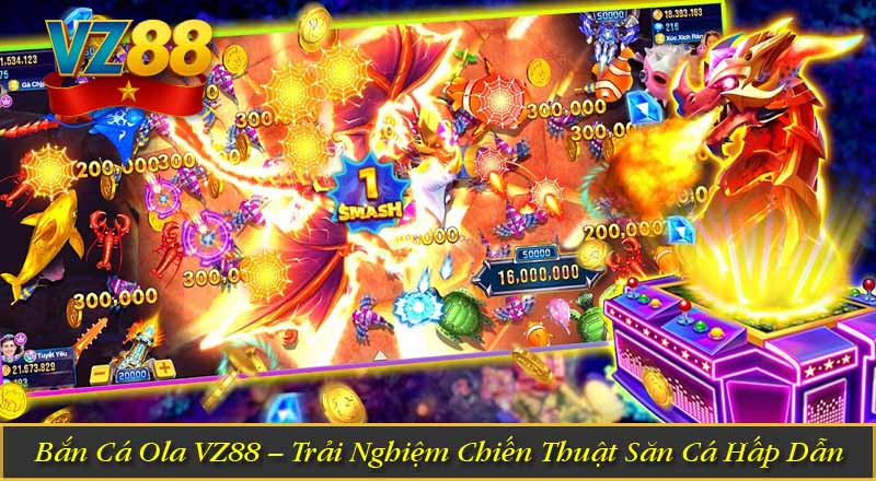 Bắn Cá Ola VZ88 – Trải Nghiệm Chiến Thuật Săn Cá Hấp Dẫn