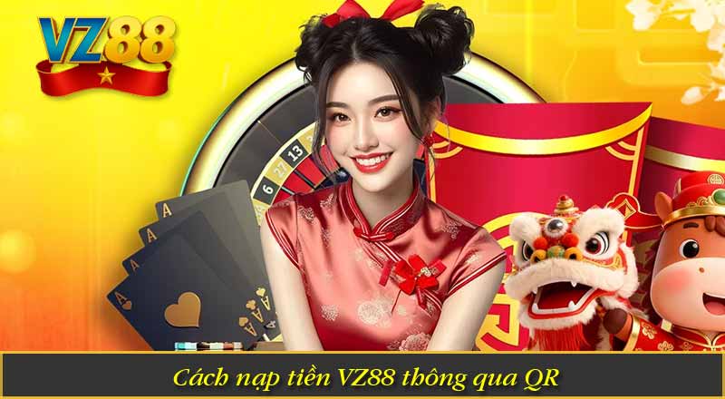 Cách nạp tiền VZ88 thông qua QR