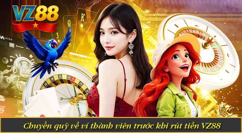 Chuyển quỹ về ví thành viên trước khi rút tiền VZ88