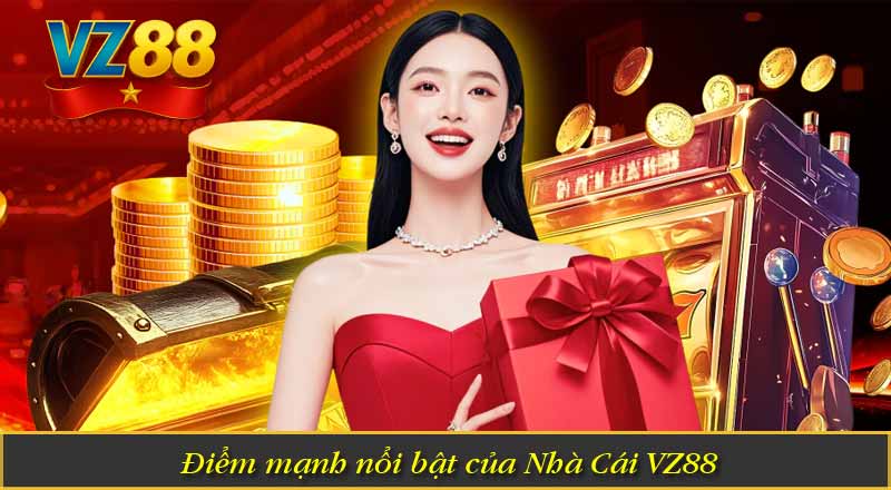 Điểm mạnh nổi bật của Nhà Cái VZ88