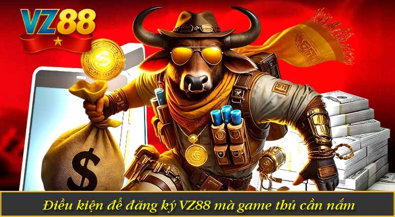 Điều kiện để đăng ký VZ88 mà game thủ cần nắm