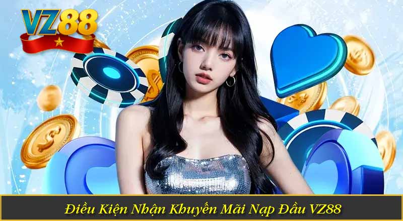 Điều Kiện Nhận Khuyến Mãi Nạp Đầu VZ88