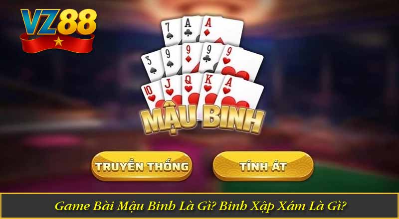 Game Bài Mậu Binh Là Gì? Binh Xập Xám Là Gì?