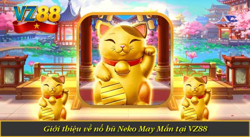 Giới thiệu về nổ hũ Neko May Mắn tại VZ88