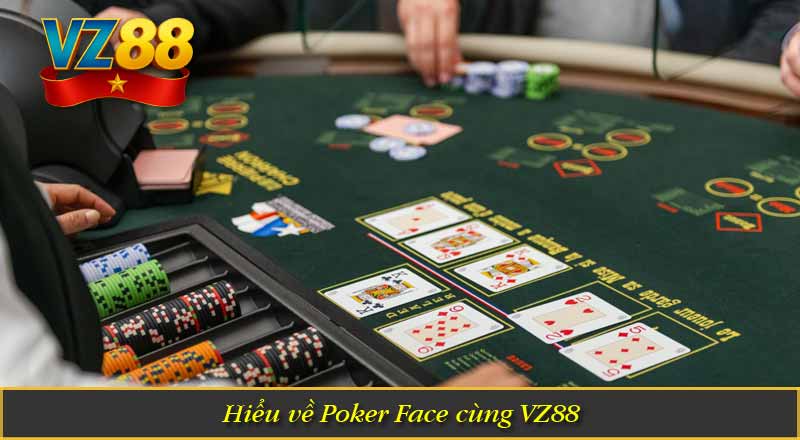 Hiểu về Poker Face cùng VZ88