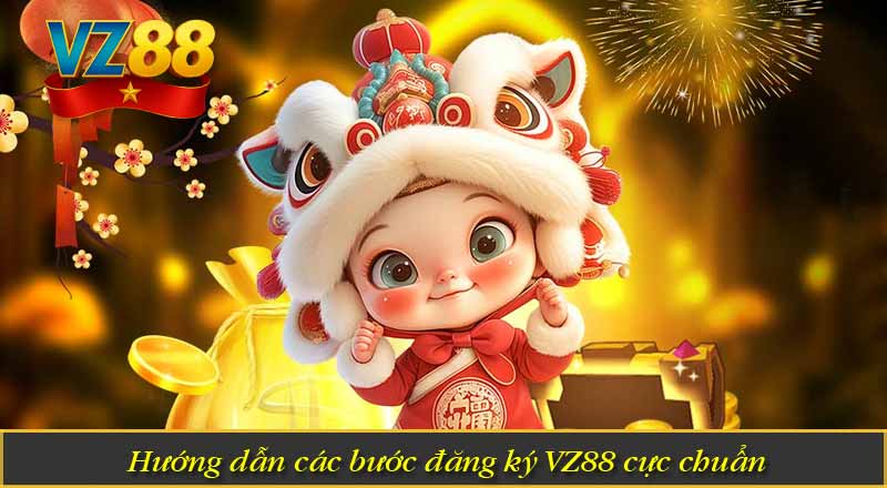 Hướng dẫn các bước đăng ký VZ88 cực chuẩn