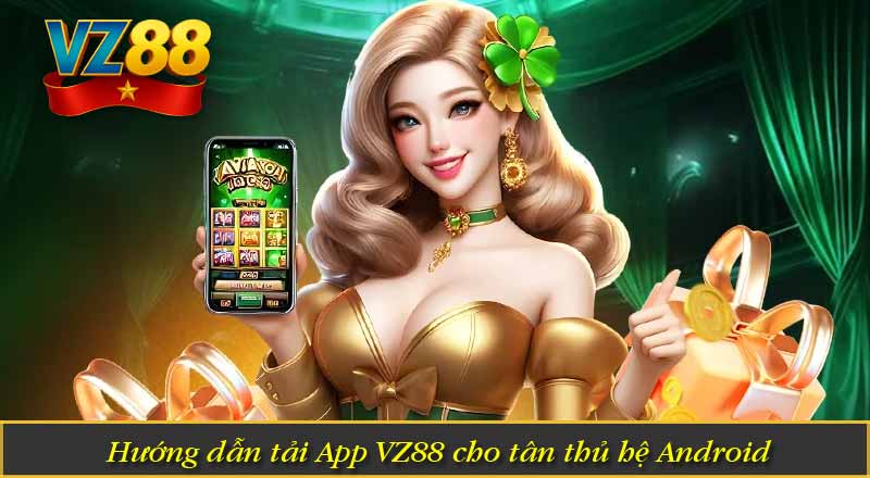 Hướng dẫn tải App VZ88 cho tân thủ hệ Android