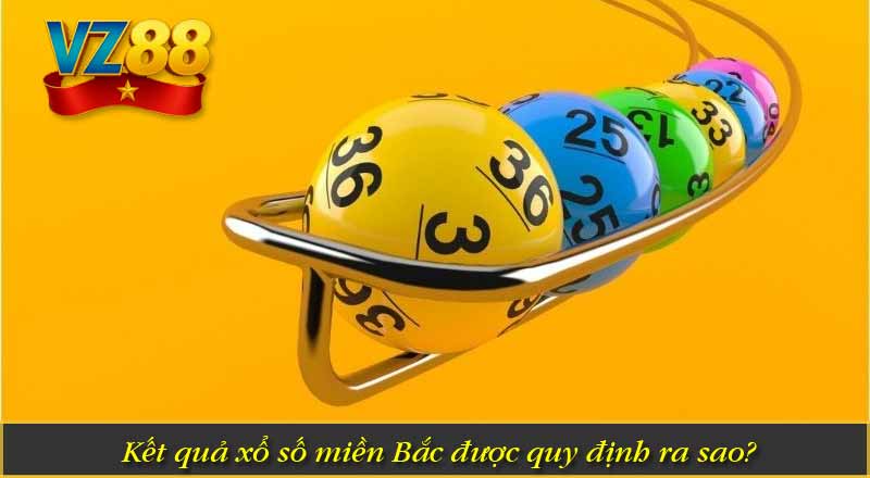 Kết quả xổ số miền Bắc được quy định ra sao?