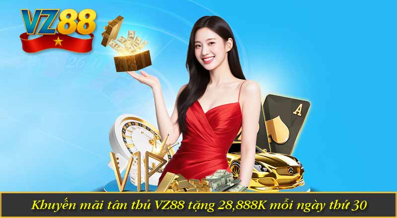 Khuyến mãi tân thủ VZ88 tặng 28,888K mỗi ngày thứ 30