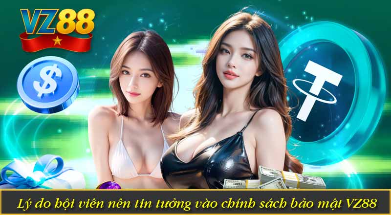 Lý do hội viên nên tin tưởng vào chính sách bảo mật VZ88