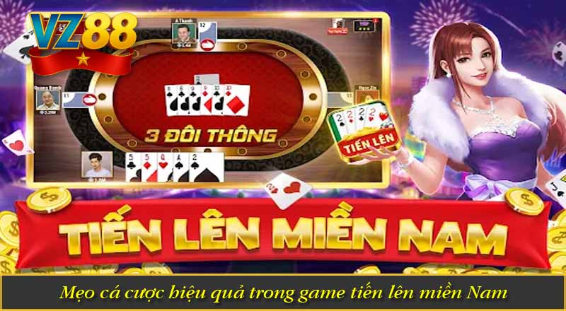 Mẹo cá cược hiệu quả trong game tiến lên miền Nam