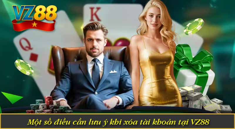Một số điều cần lưu ý khi xóa tài khoản tại VZ88