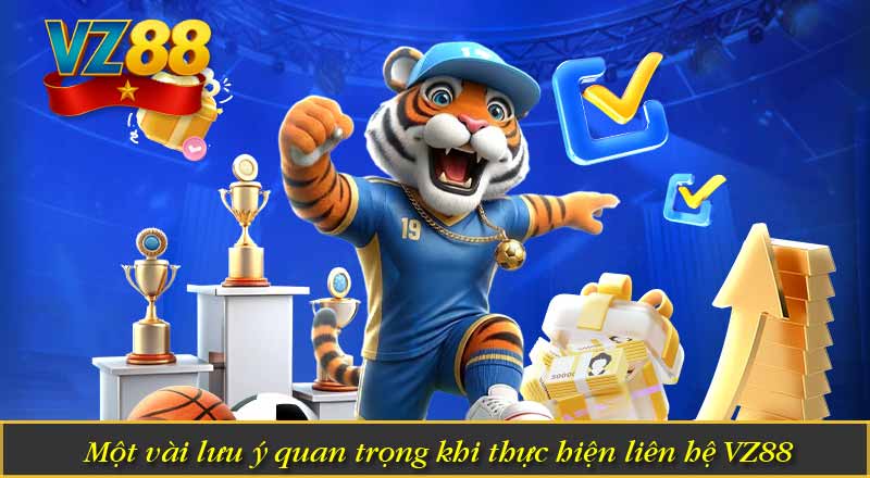 Một vài lưu ý quan trọng khi thực hiện liên hệ VZ88