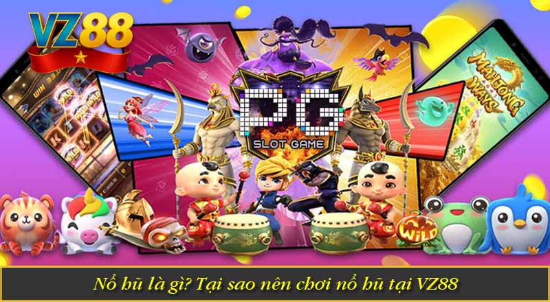 Nổ hũ là gì? Tại sao nên chơi nổ hũ tại VZ88