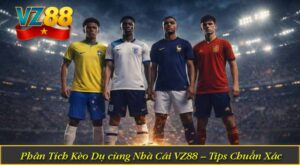 Phân Tích Kèo Dụ cùng Nhà Cái VZ88 – Tips Chuẩn Xác