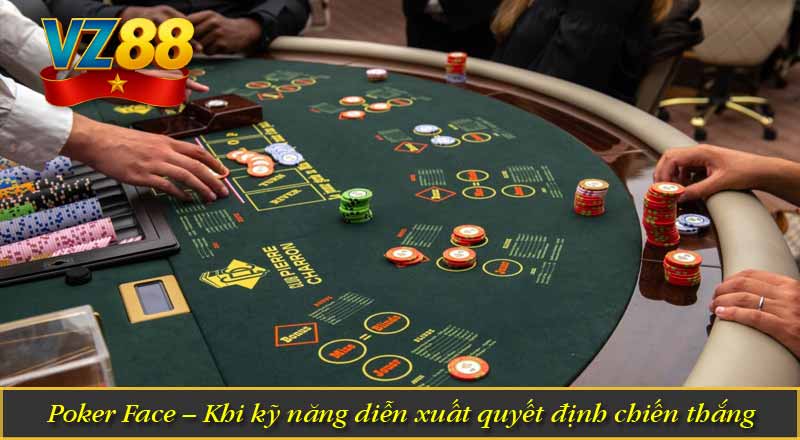 Poker Face – Khi kỹ năng diễn xuất quyết định chiến thắng