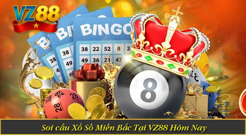 Soi cầu Xổ Số Miền Bắc Tại VZ88 Hôm Nay