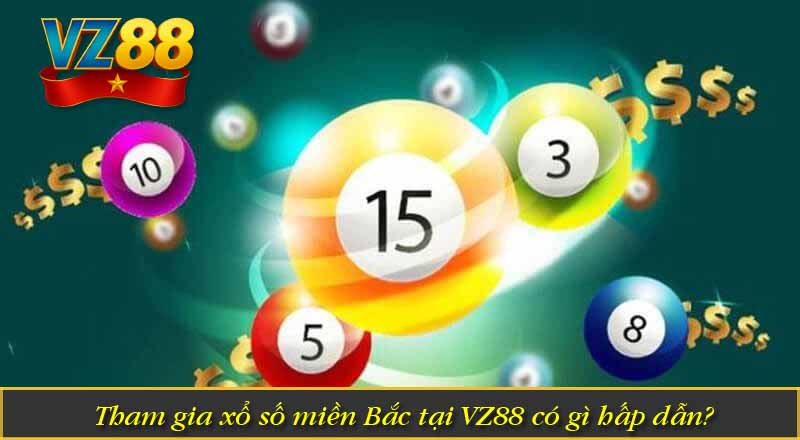 Tham gia xổ số miền Bắc tại VZ88 có gì hấp dẫn?