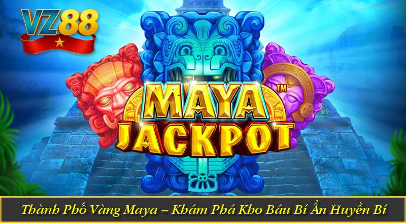 Thành Phố Vàng Maya – Khám Phá Kho Báu Bí Ẩn Huyền Bí