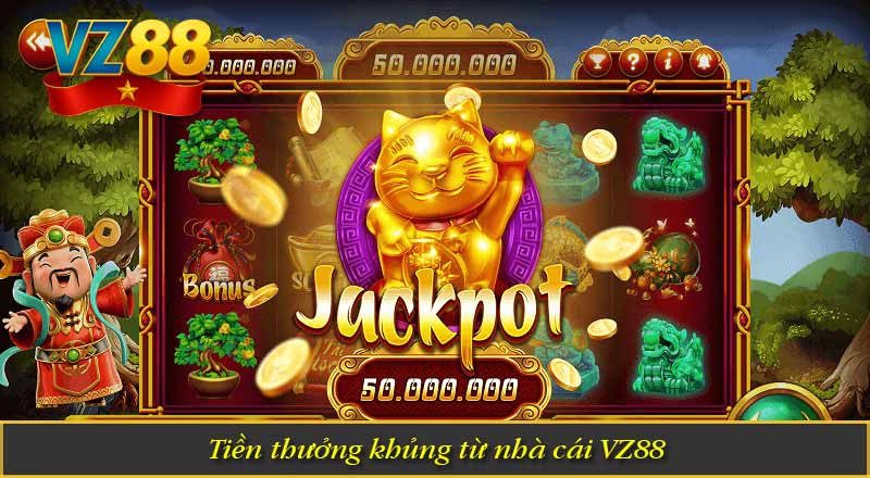 Tiền thưởng khủng từ nhà cái VZ88