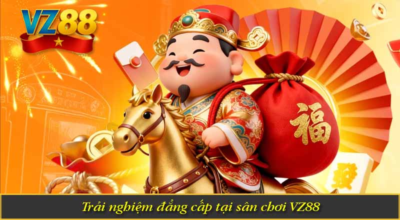 Trải nghiệm đẳng cấp tại sân chơi VZ88