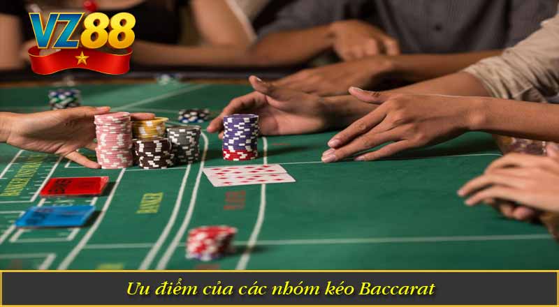 Ưu điểm của các nhóm kéo Baccarat